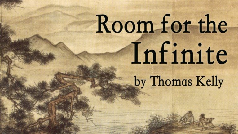 Thomas Kelly Essay: “Room for the Infinite”